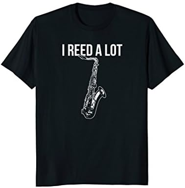 Funny I Reed Read A Lot Saxophone Sax Musician Marching Pun T-Shirt