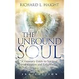 The Unbound Soul: A Visionary Guide to Spiritual Transformation and Enlightenment