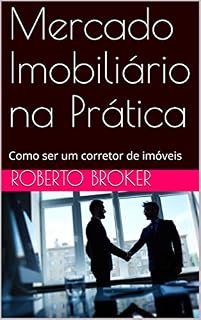 Livro Mercado Imobiliário na Prática: Como ser um corretor de imóveis