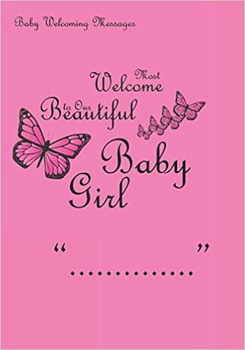 Welcome Message For Baby Welcome Baby Girl: Baby Welcoming Messages Book, Colored Papers, Matte  Cover, Suitable For Newborn Baby Girls, 7 X 10 In Notebook: Design,  Kxkarly: 9798643609254: Amazon.com: Books