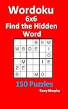 Wordoku 6x6 Find the Hidden Word: 150 Puzzles by Terry Murphy