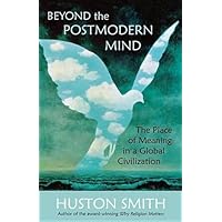 Beyond the Postmodern Mind: The Place of Meaning in a Global Civilization