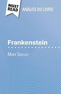 Livro Frankenstein de Mary Shelley (Análise do livro): Análise completa e resumo pormenorizado do trabalho