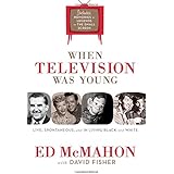 When Television Was Young: The Inside Story With Memories by Legends of the Small Screen