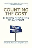 Counting the Cost: Christian Perspectives on Capitalism by Art Lindsley PhD, Anne R. Bradley PhD