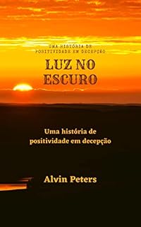 Livro LUZ NO ESCURO: Uma história de positividade em decepção