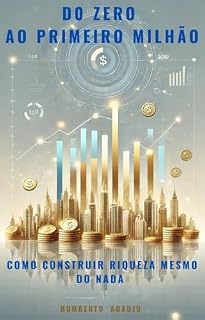 Livro Do Zero ao Primeiro Milhão : Como Construir Riqueza Mesmo Começando do Nada