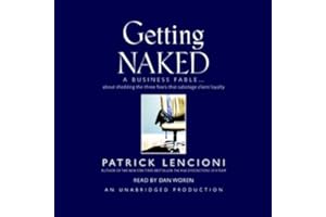 Getting Naked: A Business Fable About Shedding the Three Fears That Sabotage Client Loyalty