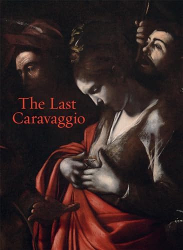 Caravaggio: The Ecce Homo Unveiled: Christiansen, Keith, Papi