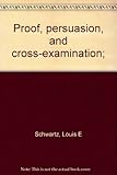 Proof, persuasion, and cross-examination;