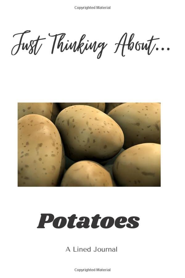 Just Thinking About...Potatoes: A Lined Journal: A 119 page 6" x 9" journal
