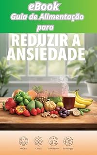 Livro “Guia de Alimentação para Reduzir a Ansiedade”: “Descubra os alimentos que equilibram corpo e mente”