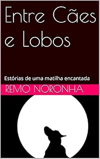 Livro Entre Cães e Lobos: Estórias de uma matilha encantada