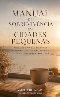 Livro Manual de Sobrevivência em Cidades Pequenas: Reflexões e práticas para viver com mais leveza, preservar sua paz e aproveitar o melhor do interior