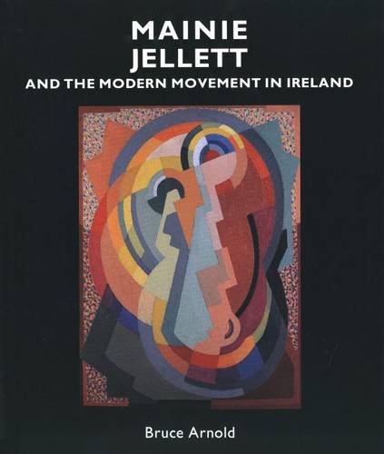 Mainie Jellett and the Modern Movement in Ireland by Mr. Bruce Arnold