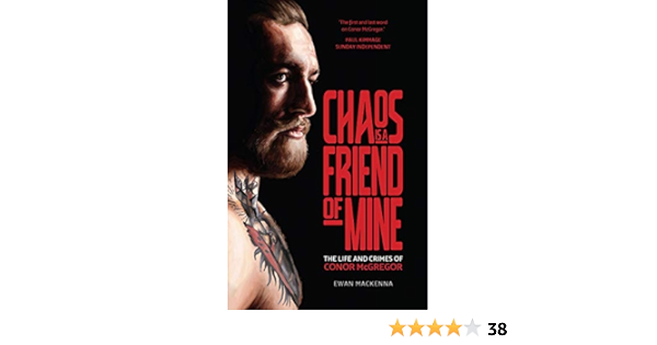 Amazon Com Chaos Is A Friend Of Mine The Life And Crimes Of Conor Mcgregor Ebook Mackenna Ewan Books
