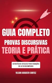 Livro Guia Completo - Provas Discursivas - Teoria e Prática: Estratégias Eficazes para Redações de Alto Desempenho