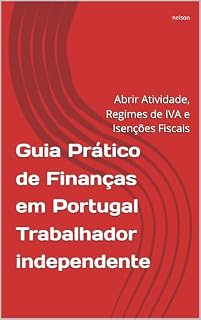 Livro Guia Prático de Finanças em Portugal: Abrir Atividade, Regimes de IVA e Isenções Fiscais