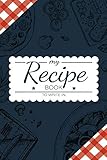 My Recipe Book To Write In: Make Your Own Cookbook - My Best Recipes And Blank Recipe Book Journal F by ClevJournal