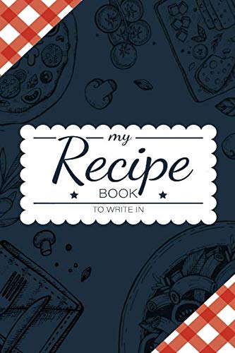 My Recipe Book To Write In: Make Your Own Cookbook - My Best Recipes And Blank Recipe Book Journal F by ClevJournal