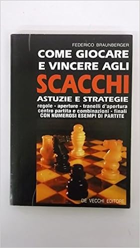 Amazon It Come Giocare E Vincere Agli Scacchi Braunberger Federico Libri