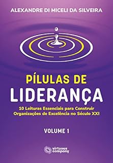Livro Pílulas de Liderança: 10 Leituras Essenciais para Construir Organizações de Excelência no Século XXI - Volume 1