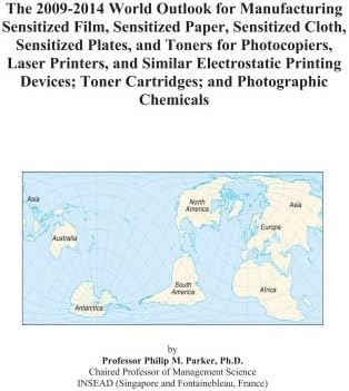 The 2009-2014 World Outlook for Manufacturing Sensitized Film, Sensitized Paper, Sensitized Cloth, Sensitized Plates, and Toners for Photocopiers, ... Toner Cartridges; and Photographic Chemicals