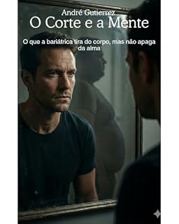 Livro O Corte e a Mente: O que a bariátrica tira do corpo, mas não apaga da alma