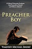 Preacher Boy: A Liberty University Graduate Bids Farewell to Falwell and Hello to Atheism by Timothy  Michael Short
