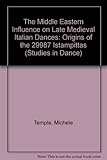 Image de The Middle Eastern Influence on Late Medieval Italian Music: Origins of the 29987 Istampittas (Studies in the History and Interpretation of Music)