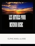 LES RITUELS POUR DEVENIR RICHE (French Edition) by