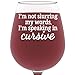 Got Me Tipsy - I'm Not Slurring My Words Funny Wine Glass 13 oz
