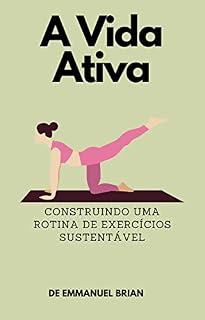 Livro A Vida Ativa: Construindo uma Rotina de Exercícios Sustentável
