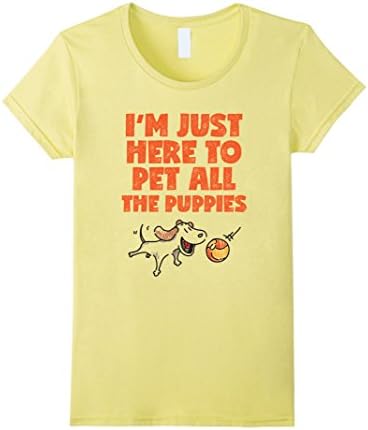 Womens I'm Just Here To Pet All The Puppies T Shirt Fun Dog Design Small Lemon