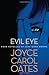 Evil Eye: Four Novellas of Love Gone Wrong - Book by Joyce Carol Oates