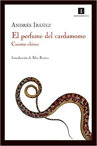 El Perfume Del Cardamomo Cuentos Chinos Impedimenta Spanish Edition Ibanez Andres Romeo Felix 9788493592745 Amazon Com Books