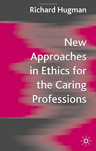 New Approaches in Ethics for the Caring Professions: Taking Account of Change for Caring Professions
