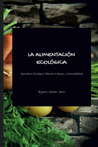 La alimentación ecológica - Segunda Edición: Agricultura Ecológica ...