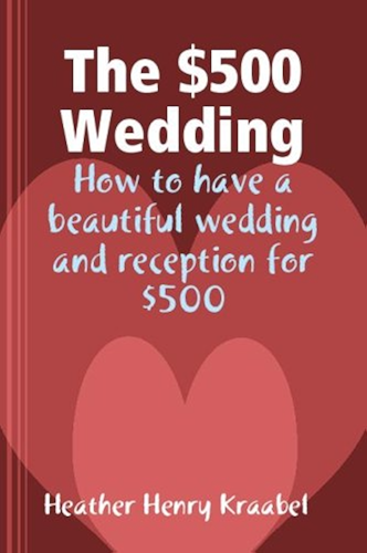 Download The $500 Wedding: How to have a beautiful wedding and reception for $500 (English Edition) PDF