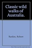 Front cover for the book Classic wild walks of Australia by Robert Rankin