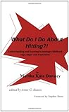 What Do I Do about Hitting?! : Understanding and Learning to Manage Childhood Rage, Anger and Frustration, Downey, MarthaKate, 0974242101