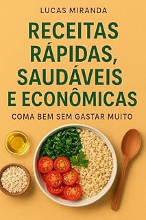 Livro Receitas Rápidas, Saudáveis e Econômicas: Coma Bem Sem Gastar Muito