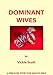 Dominant Wives: A Fem Dom story for adults only