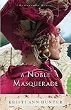 A Noble Masquerade by Kristi Ann Hunter