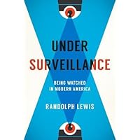 Under Surveillance: Being Watched in Modern America