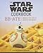 The Star Wars Cookbook: BB-Ate: Awaken to the Force of Breakfast and Brunch (Cookbooks for Kids, Sta by 