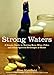 Strong Waters: A Simple Guide to Making Beer, Wine, Cider and Other Spirited Beverages at Home