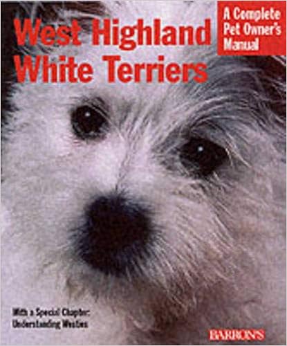 West Highland White Terriers: Everything About Purchase, Care, Nutrition, Special Activities, and Health Care (Complete Pet Owners Manual) �y�[�p�[�o�b�N  - 2002/1/30