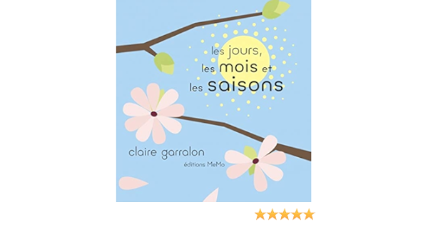 Les Jours Les Mois Et Les Saisons Garralon Claire Amazon Com Books