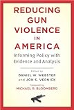 Reducing Gun Violence in America: Informing Policy with Evidence and Analysis